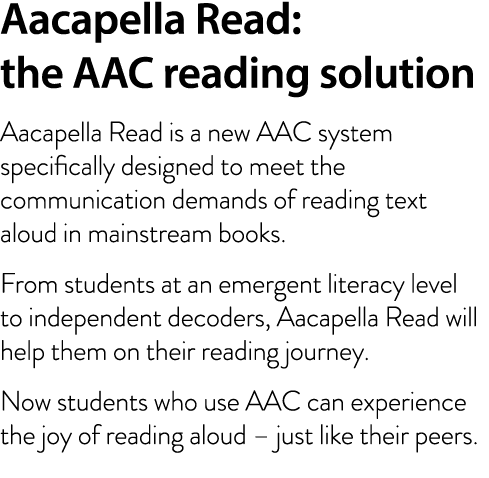 Aacapella Read: the AAC reading solution Aacapella Read is a new AAC system specifically designed to meet the communi...